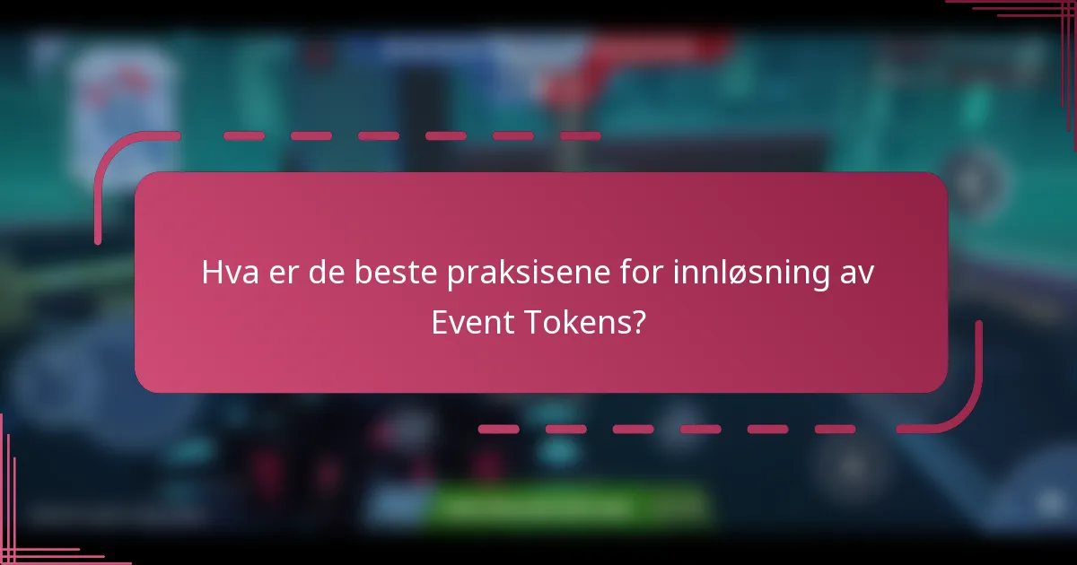 Hva er de beste praksisene for innløsning av Event Tokens?