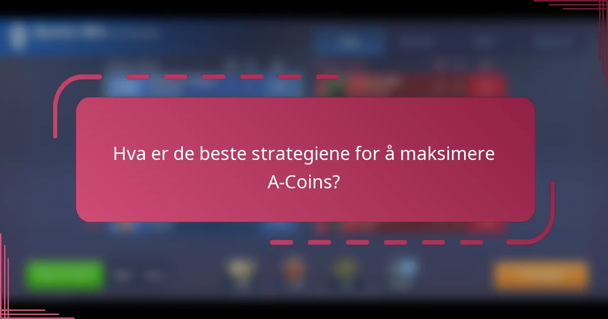 Hva er de beste strategiene for å maksimere A-Coins?