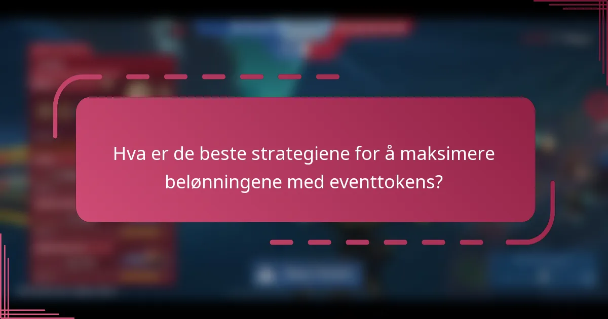 Hva er de beste strategiene for å maksimere belønningene med eventtokens?
