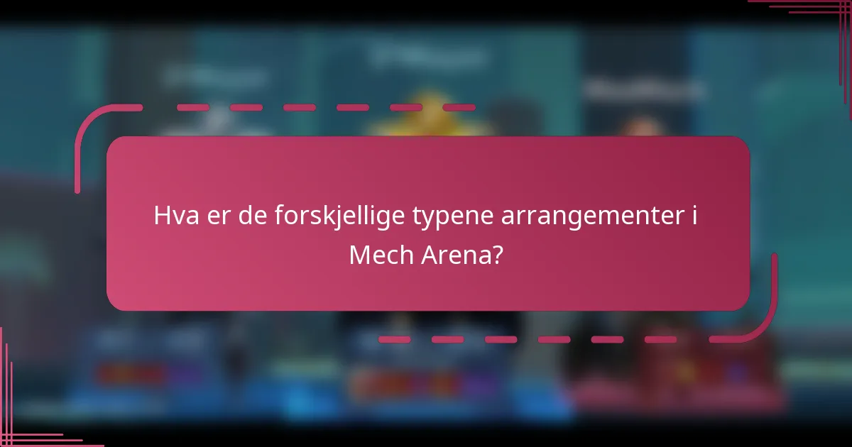 Hva er de forskjellige typene arrangementer i Mech Arena?