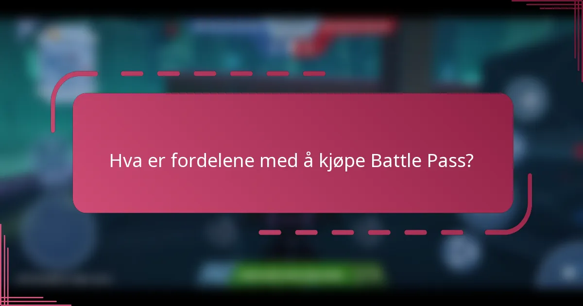 Hva er fordelene med å kjøpe Battle Pass?