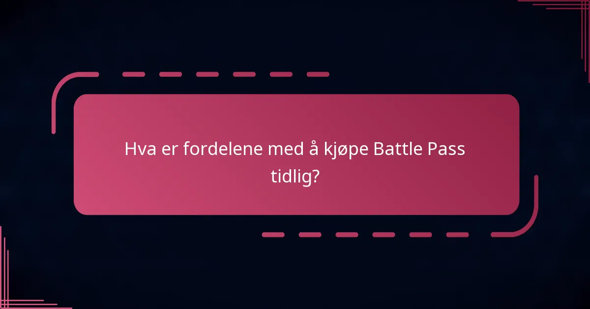 Hva er fordelene med å kjøpe Battle Pass tidlig?