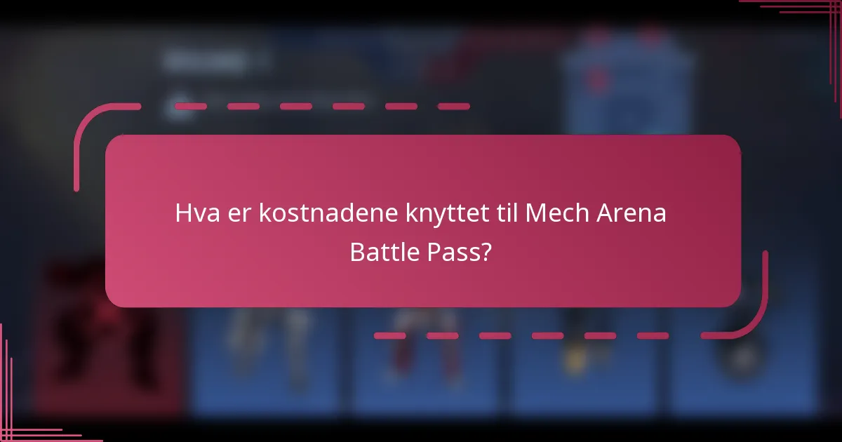 Hva er kostnadene knyttet til Mech Arena Battle Pass?