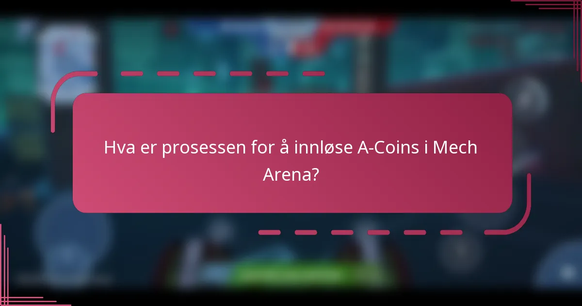 Hva er prosessen for å innløse A-Coins i Mech Arena?