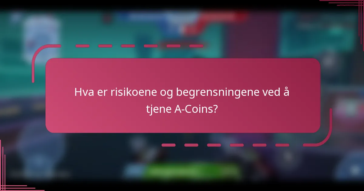 Hva er risikoene og begrensningene ved å tjene A-Coins?
