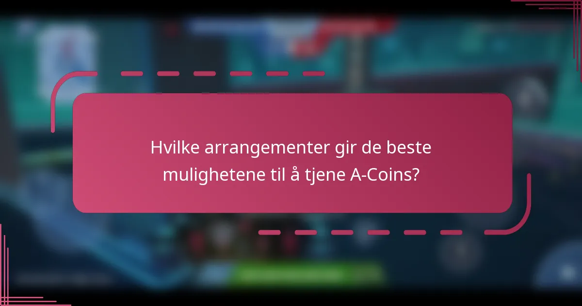 Hvilke arrangementer gir de beste mulighetene til å tjene A-Coins?