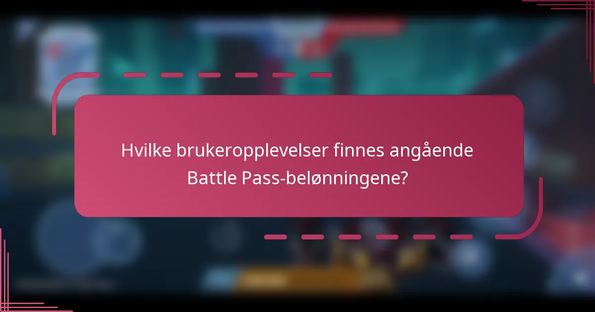 Hvilke brukeropplevelser finnes angående Battle Pass-belønningene?