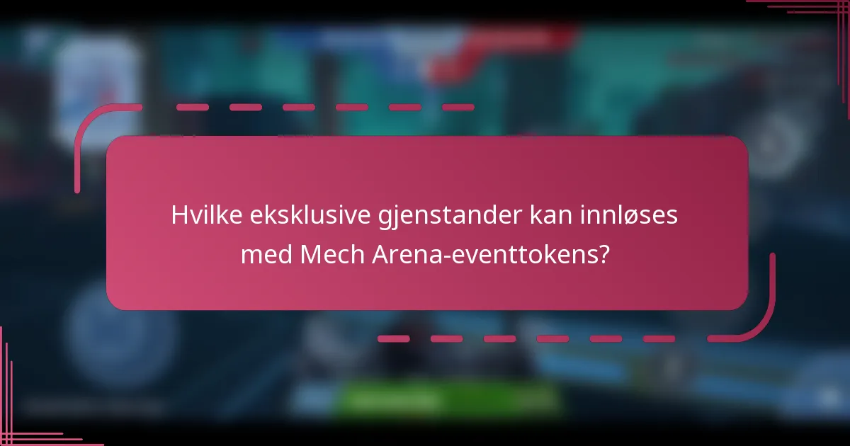 Hvilke eksklusive gjenstander kan innløses med Mech Arena-eventtokens?