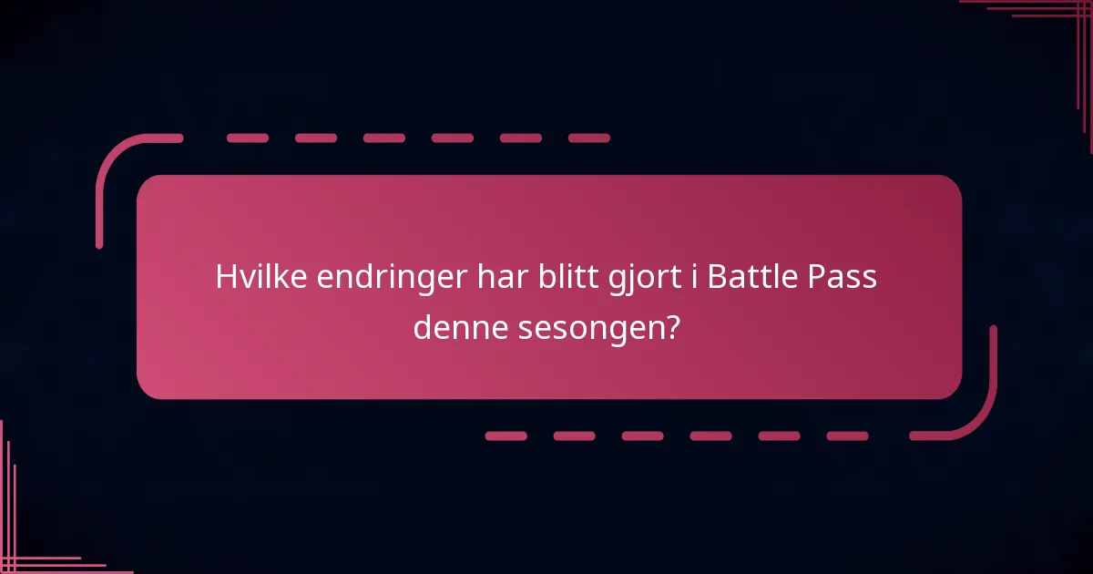 Hvilke endringer har blitt gjort i Battle Pass denne sesongen?