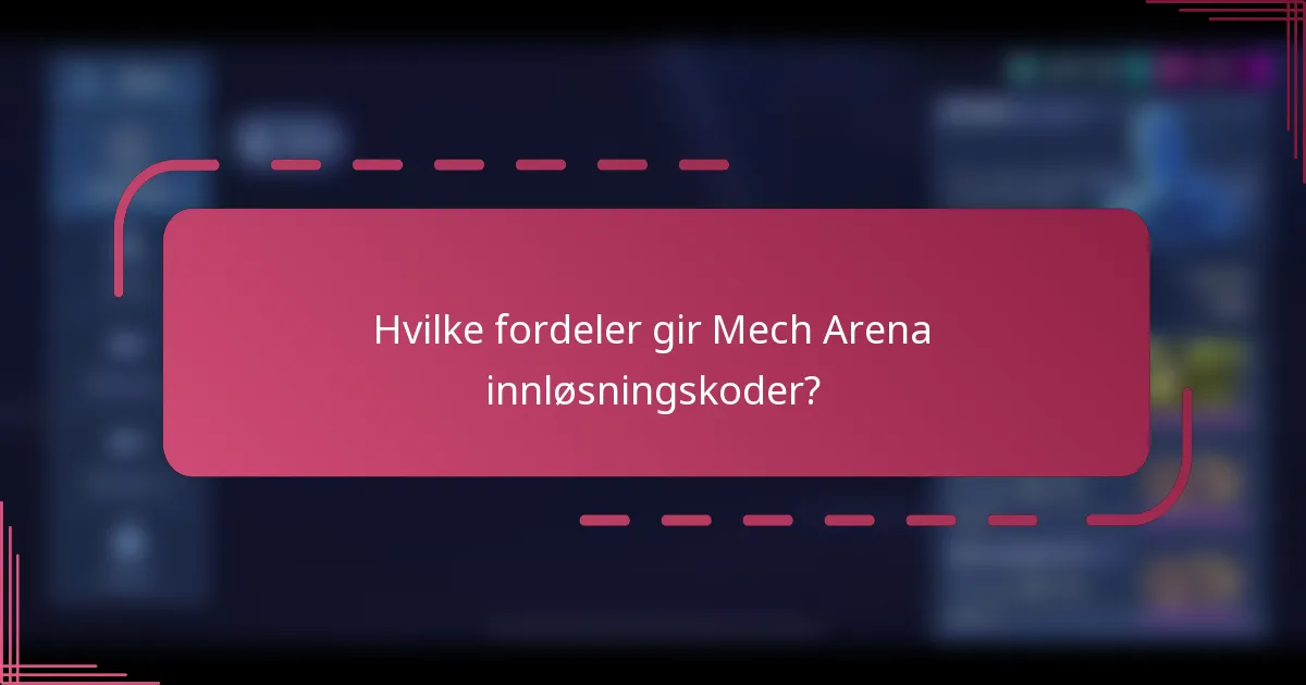 Hvilke fordeler gir Mech Arena innløsningskoder?