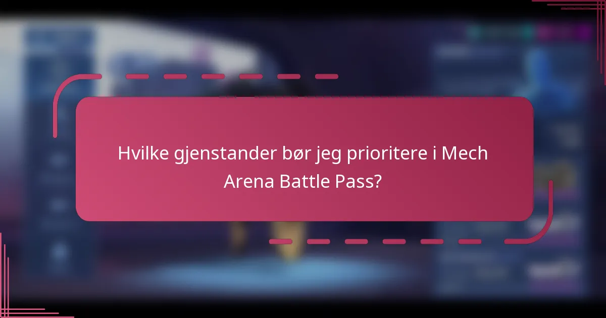 Hvilke gjenstander bør jeg prioritere i Mech Arena Battle Pass?