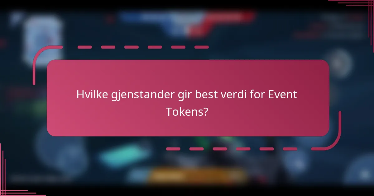 Hvilke gjenstander gir best verdi for Event Tokens?