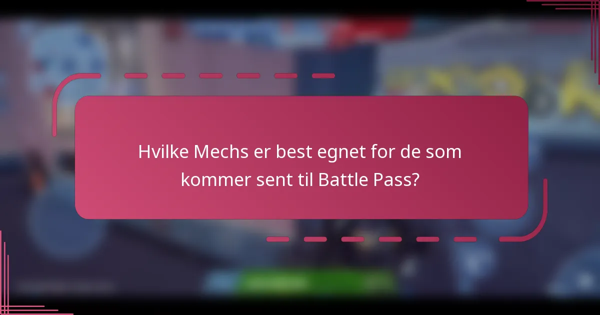 Hvilke Mechs er best egnet for de som kommer sent til Battle Pass?