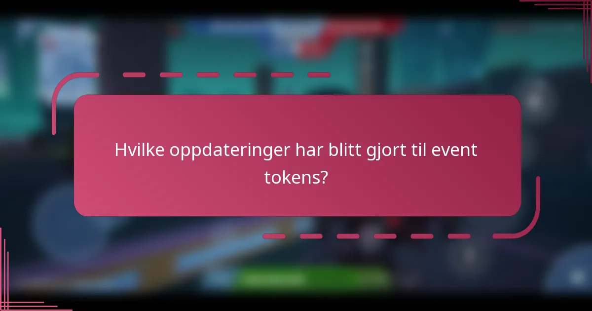 Hvilke oppdateringer har blitt gjort til event tokens?