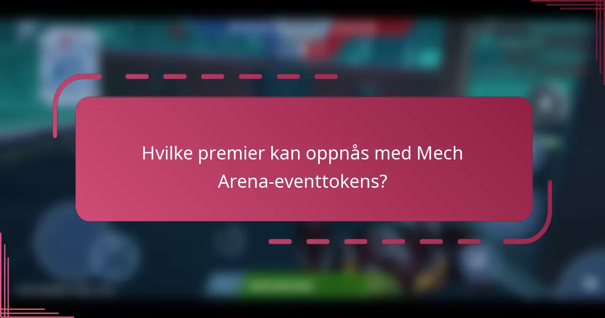 Hvilke premier kan oppnås med Mech Arena-eventtokens?