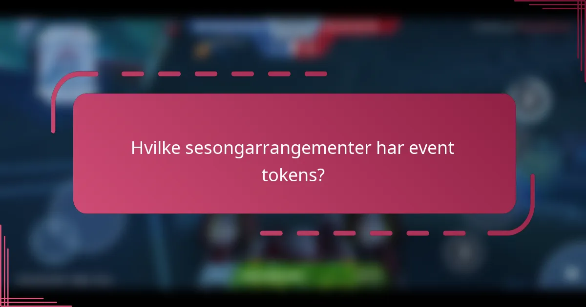 Hvilke sesongarrangementer har event tokens?