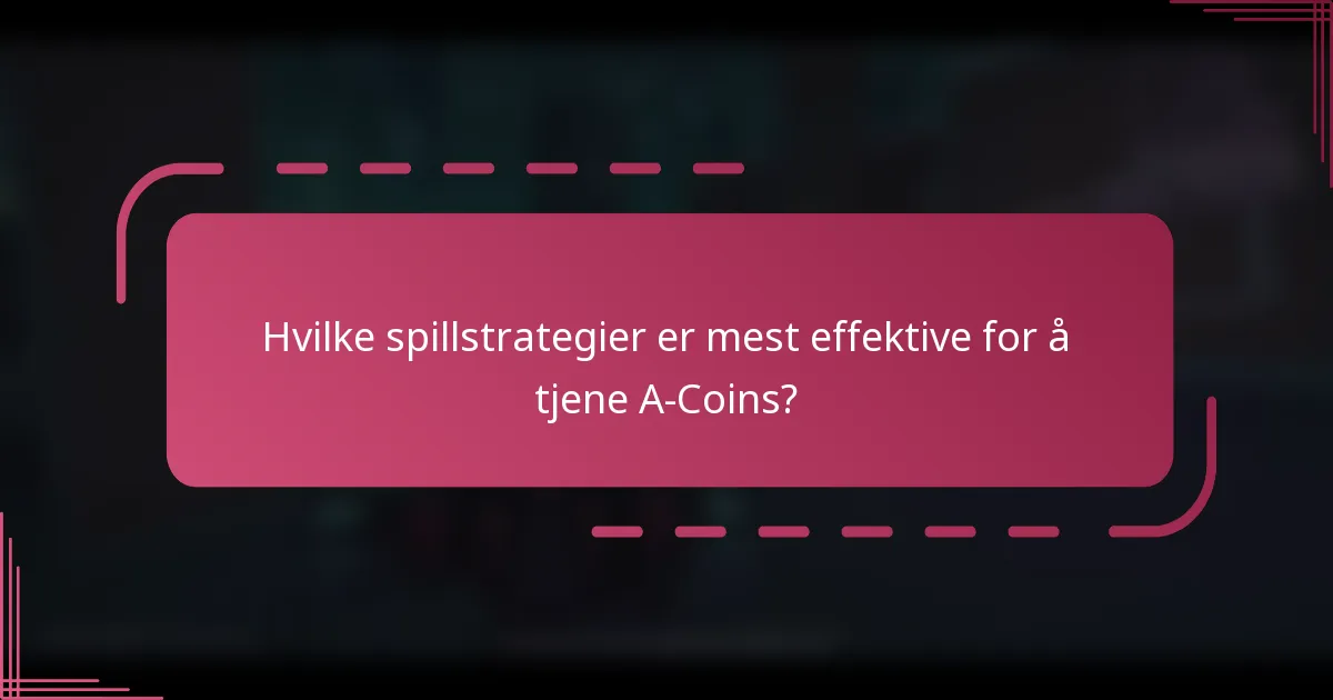Hvilke spillstrategier er mest effektive for å tjene A-Coins?
