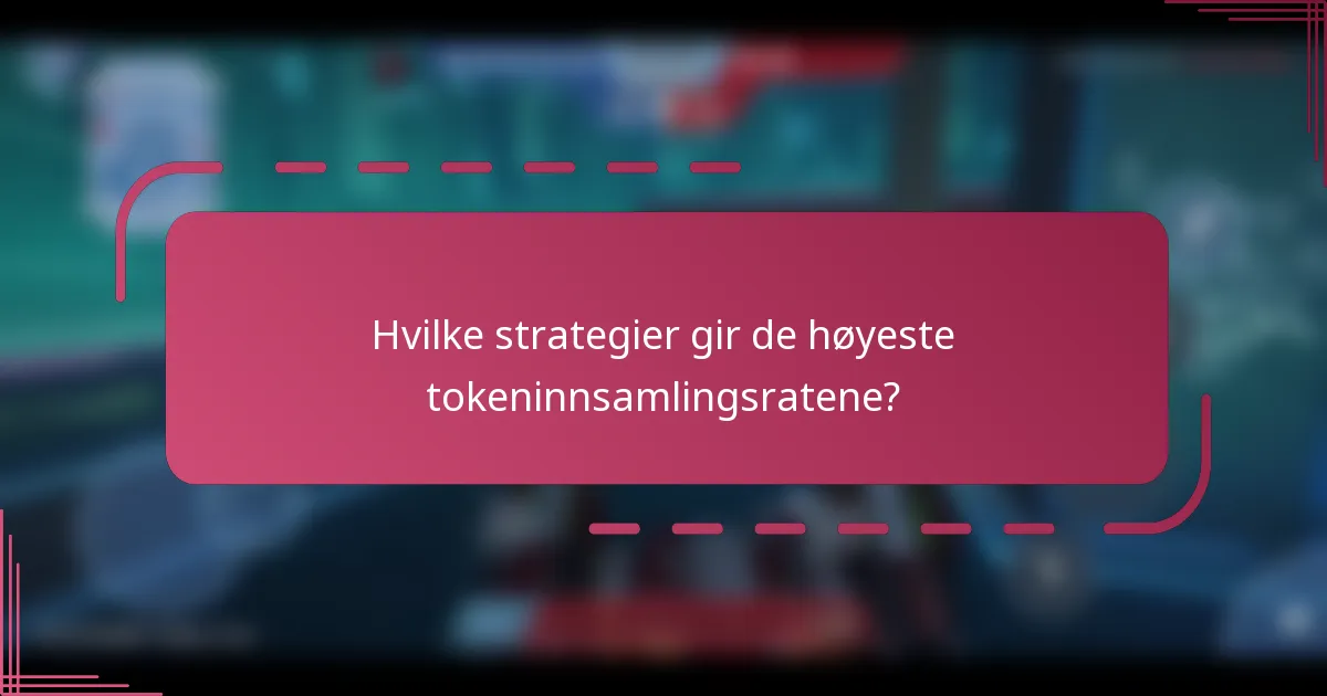 Hvilke strategier gir de høyeste tokeninnsamlingsratene?
