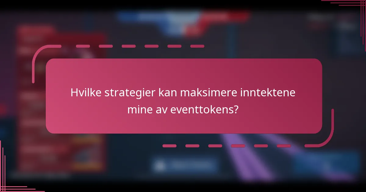 Hvilke strategier kan maksimere inntektene mine av eventtokens?