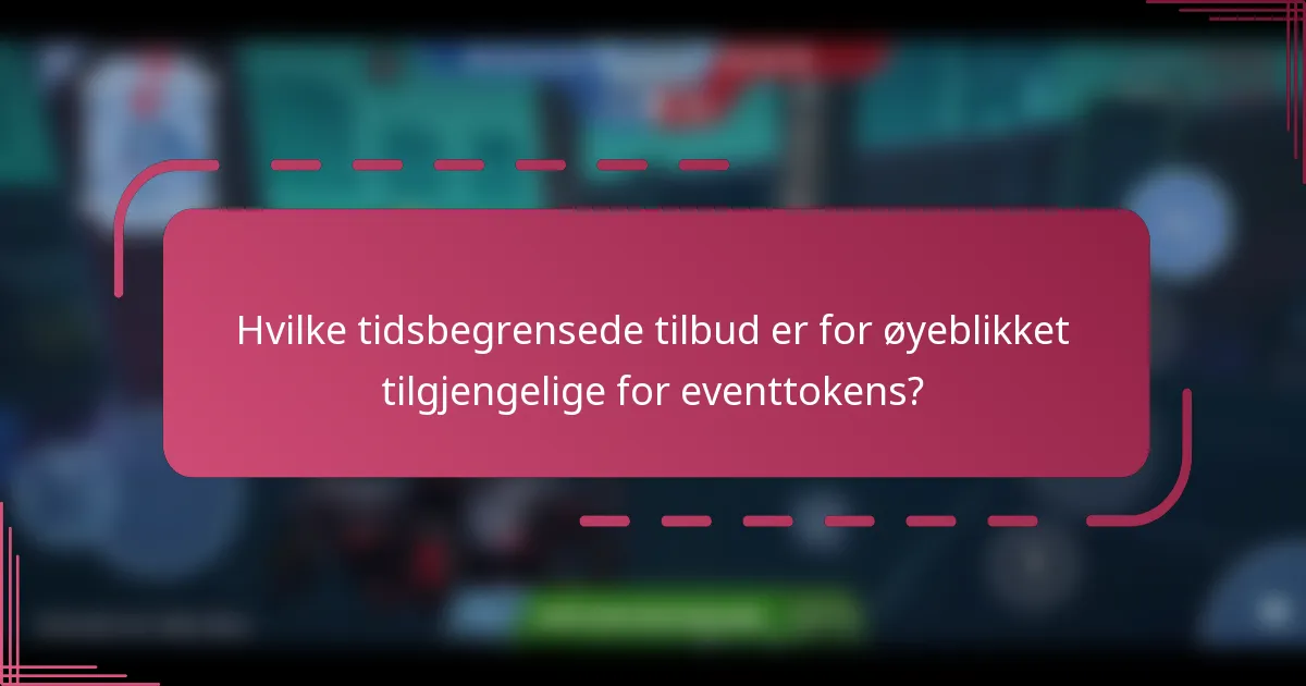 Hvilke tidsbegrensede tilbud er for øyeblikket tilgjengelige for eventtokens?