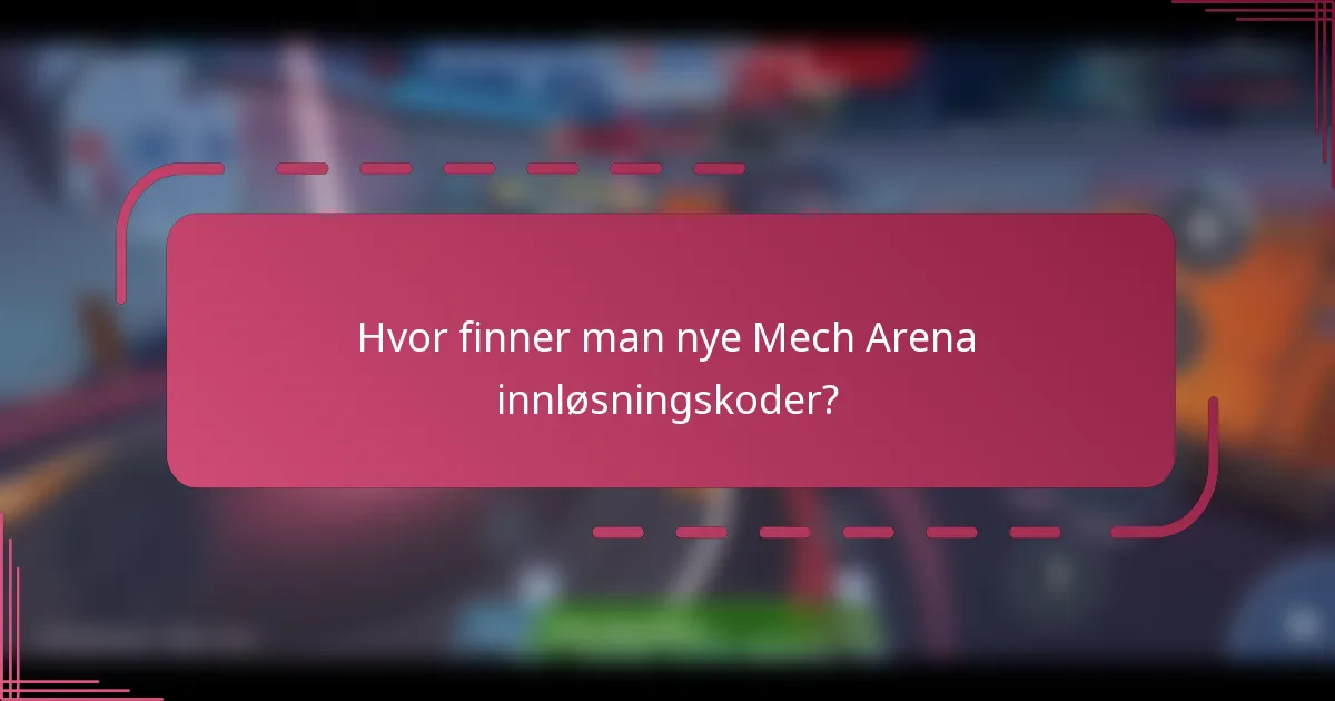 Hvor finner man nye Mech Arena innløsningskoder?