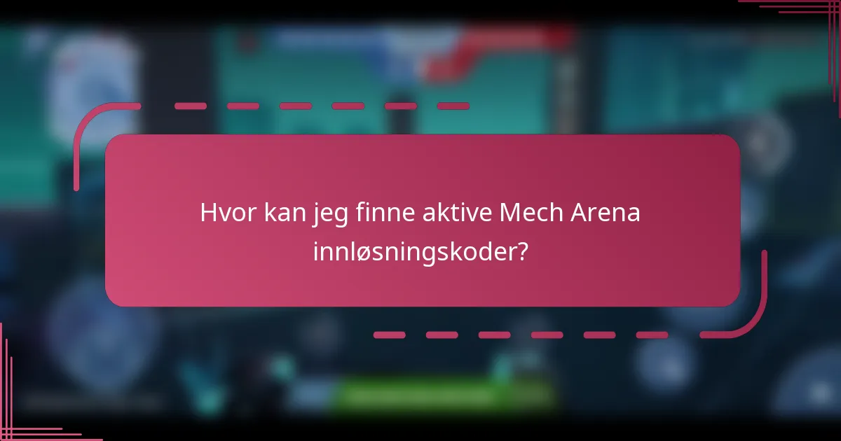 Hvor kan jeg finne aktive Mech Arena innløsningskoder?