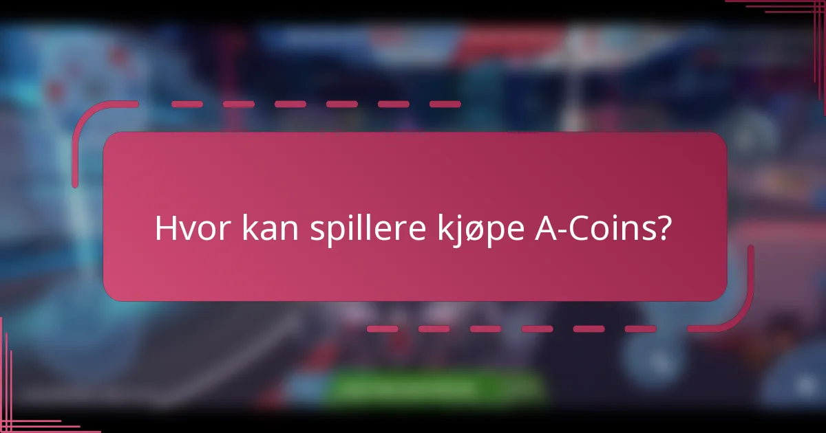 Hvor kan spillere kjøpe A-Coins?