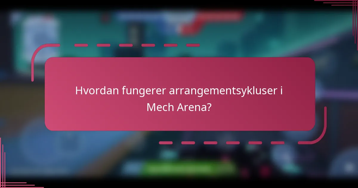 Hvordan fungerer arrangementsykluser i Mech Arena?