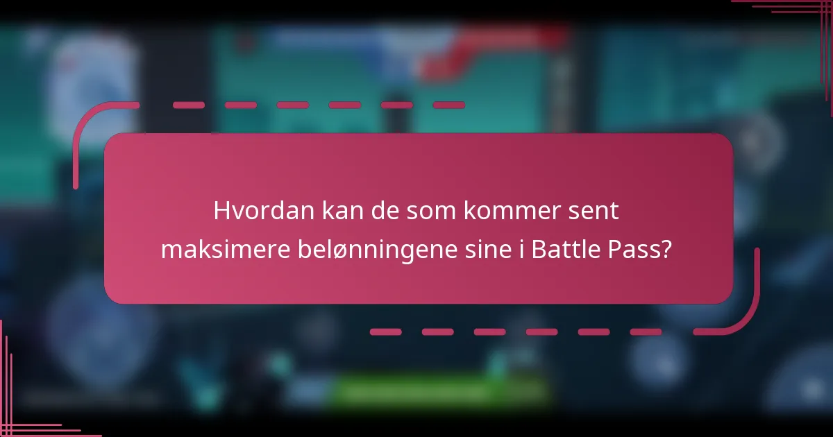 Hvordan kan de som kommer sent maksimere belønningene sine i Battle Pass?