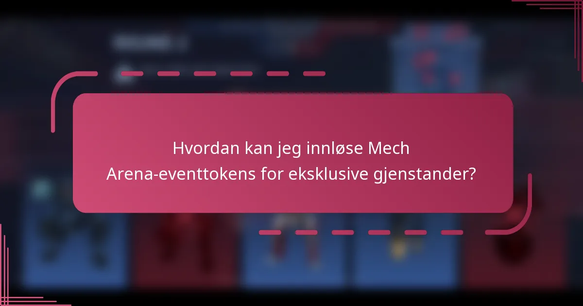 Hvordan kan jeg innløse Mech Arena-eventtokens for eksklusive gjenstander?