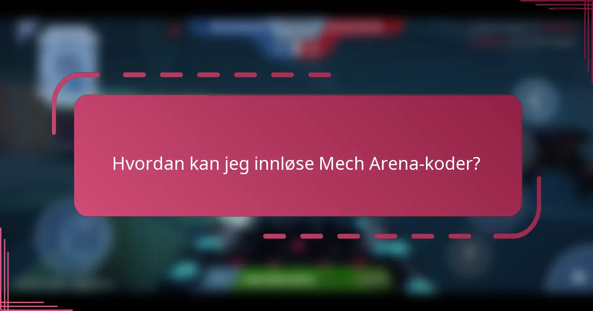 Hvordan kan jeg innløse Mech Arena-koder?