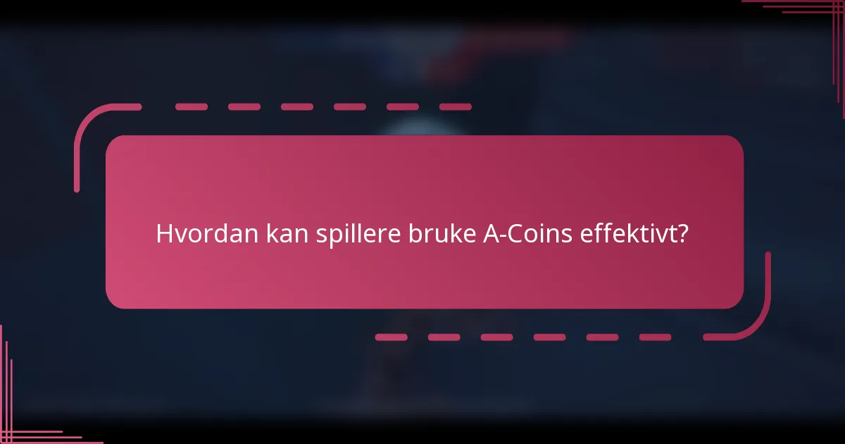 Hvordan kan spillere bruke A-Coins effektivt?