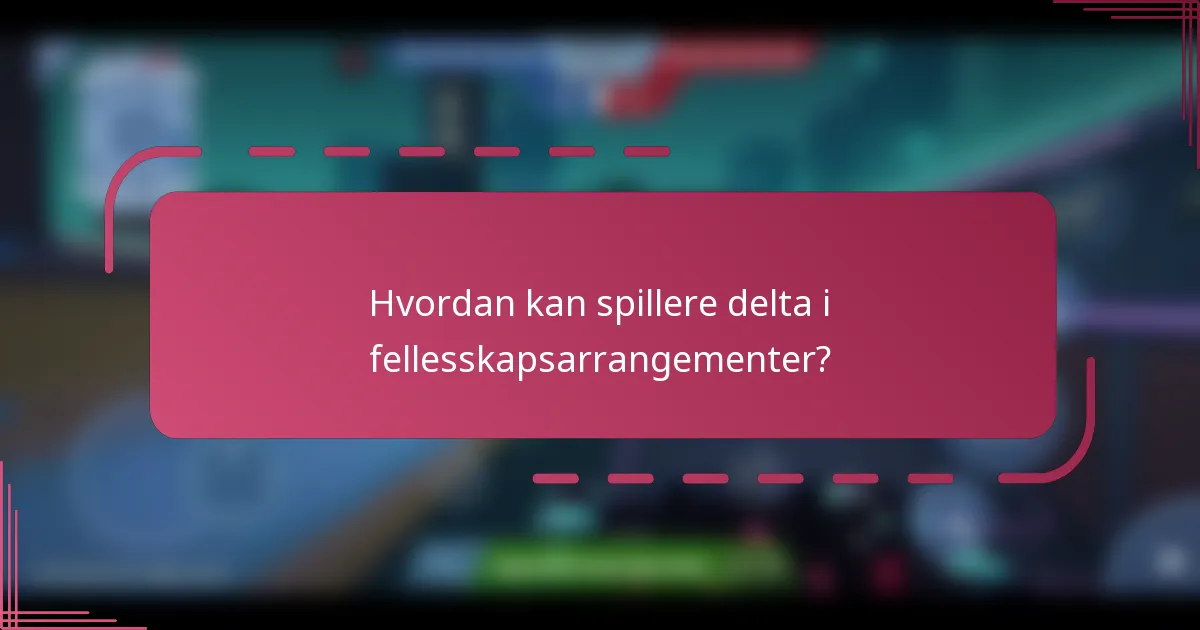 Hvordan kan spillere delta i fellesskapsarrangementer?