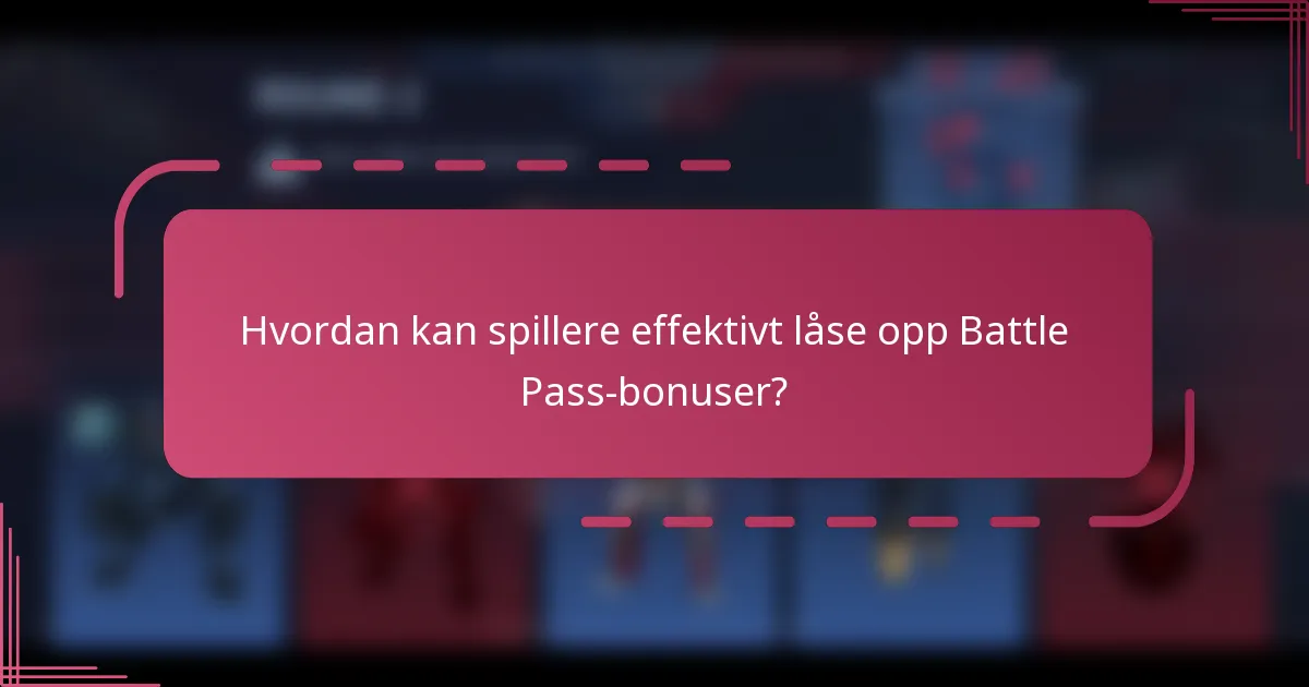 Hvordan kan spillere effektivt låse opp Battle Pass-bonuser?