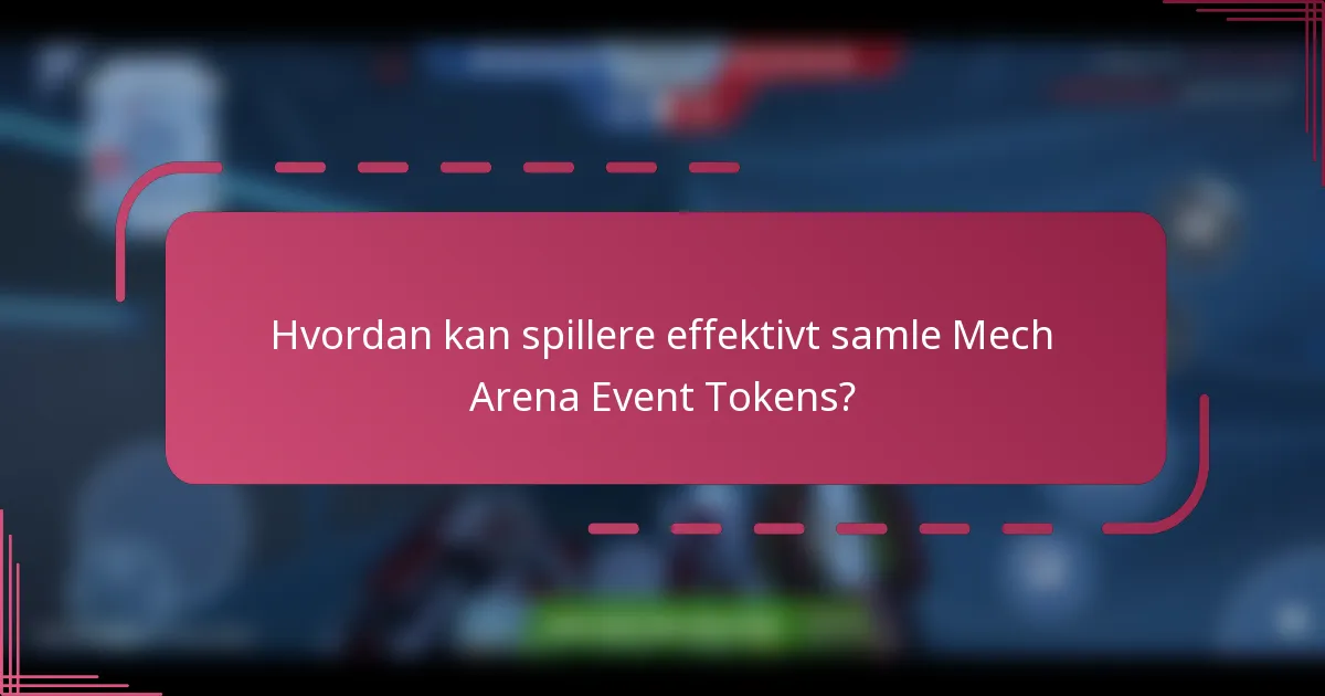 Hvordan kan spillere effektivt samle Mech Arena Event Tokens?