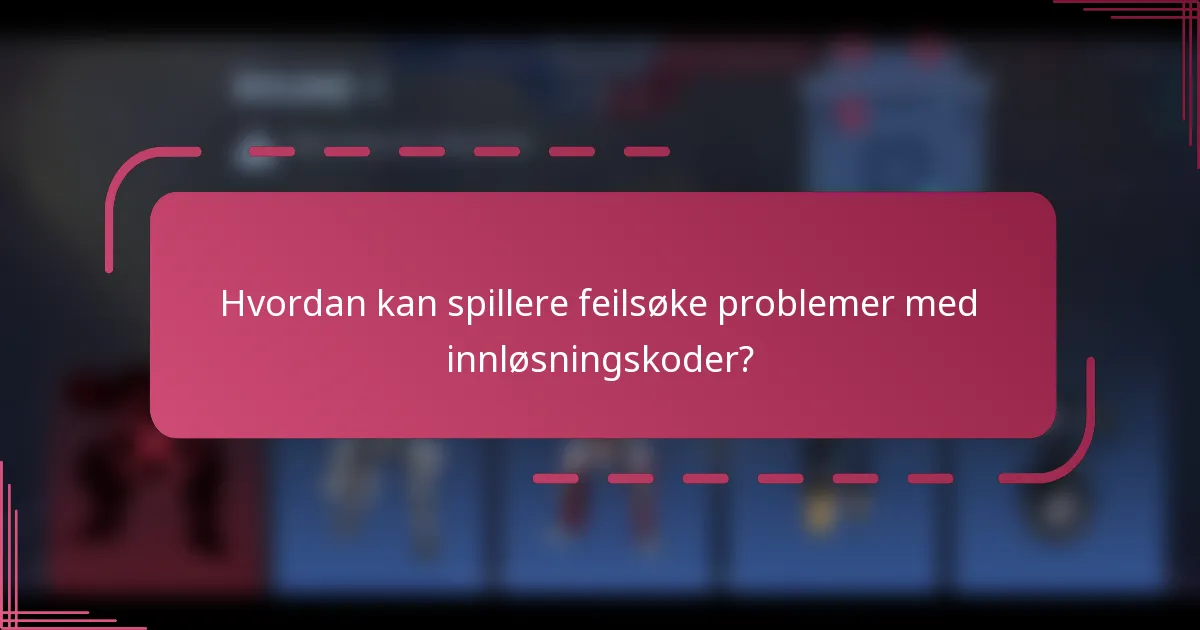 Hvordan kan spillere feilsøke problemer med innløsningskoder?