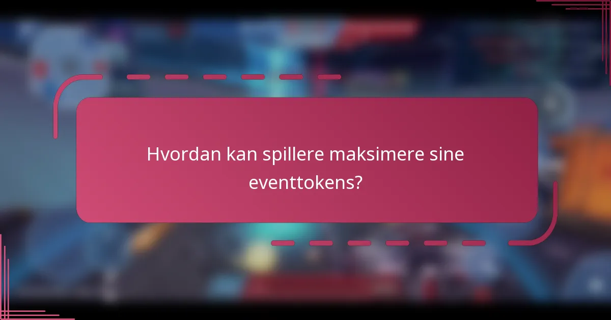 Hvordan kan spillere maksimere sine eventtokens?