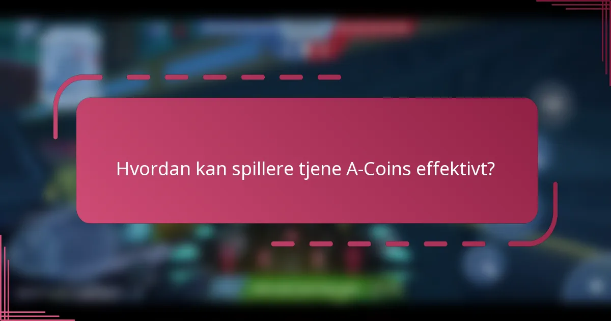 Hvordan kan spillere tjene A-Coins effektivt?
