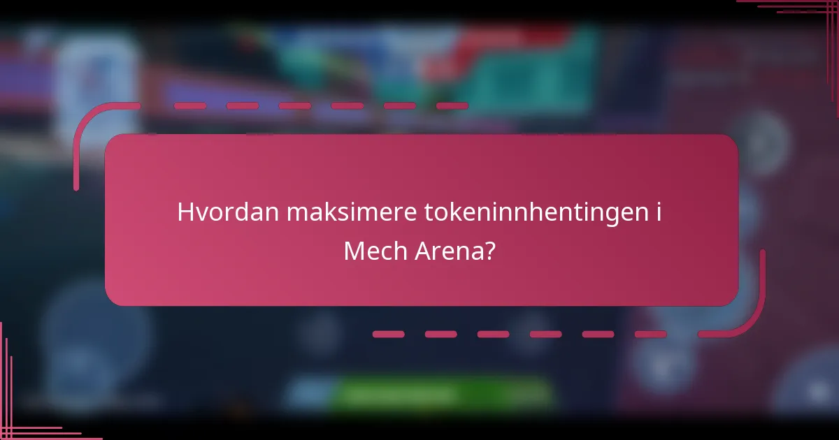 Hvordan maksimere tokeninnhentingen i Mech Arena?