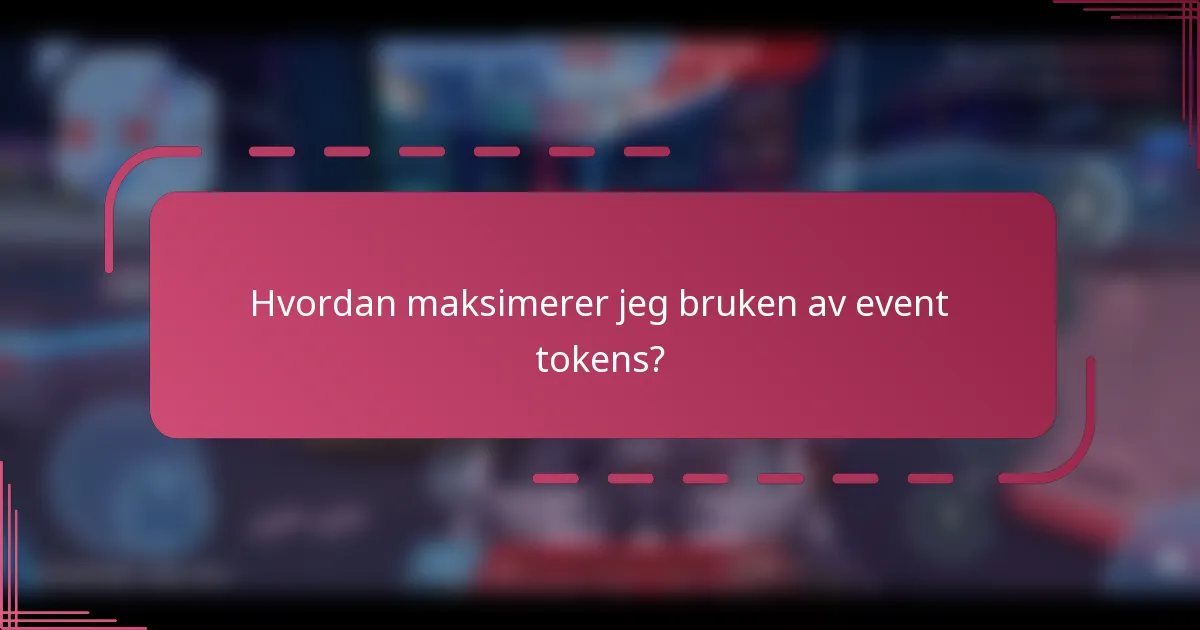 Hvordan maksimerer jeg bruken av event tokens?