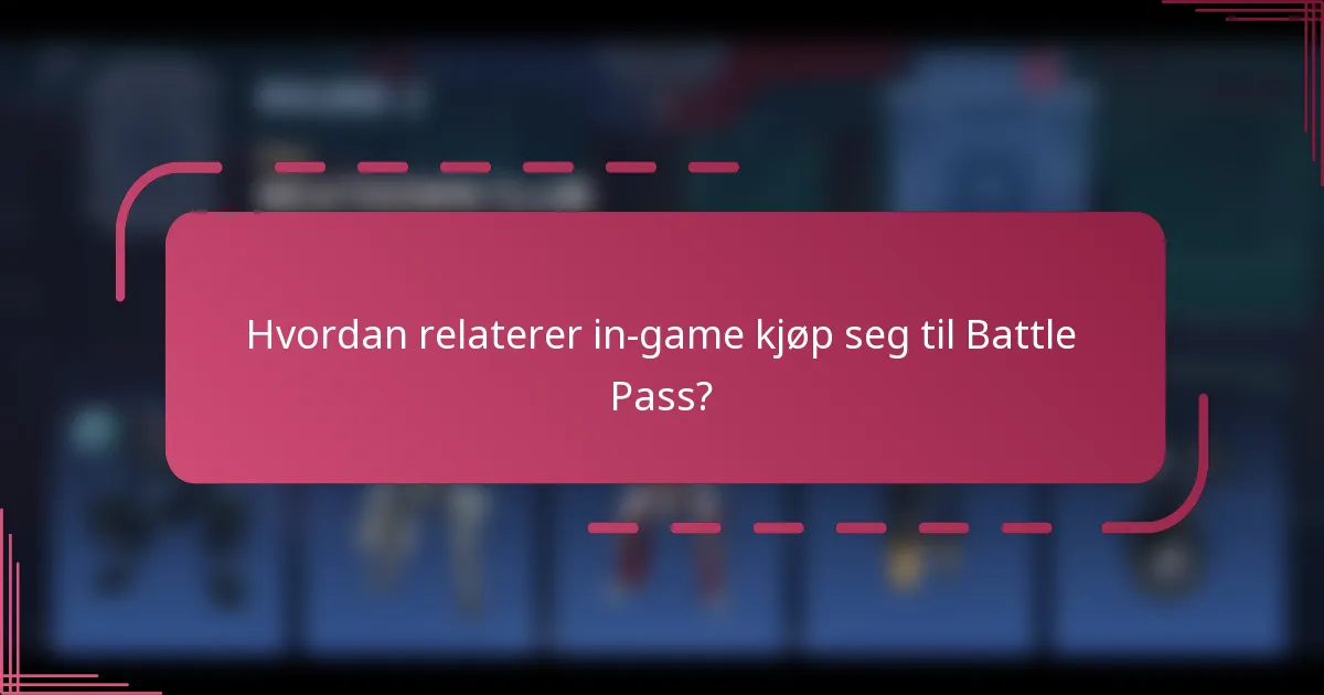 Hvordan relaterer in-game kjøp seg til Battle Pass?