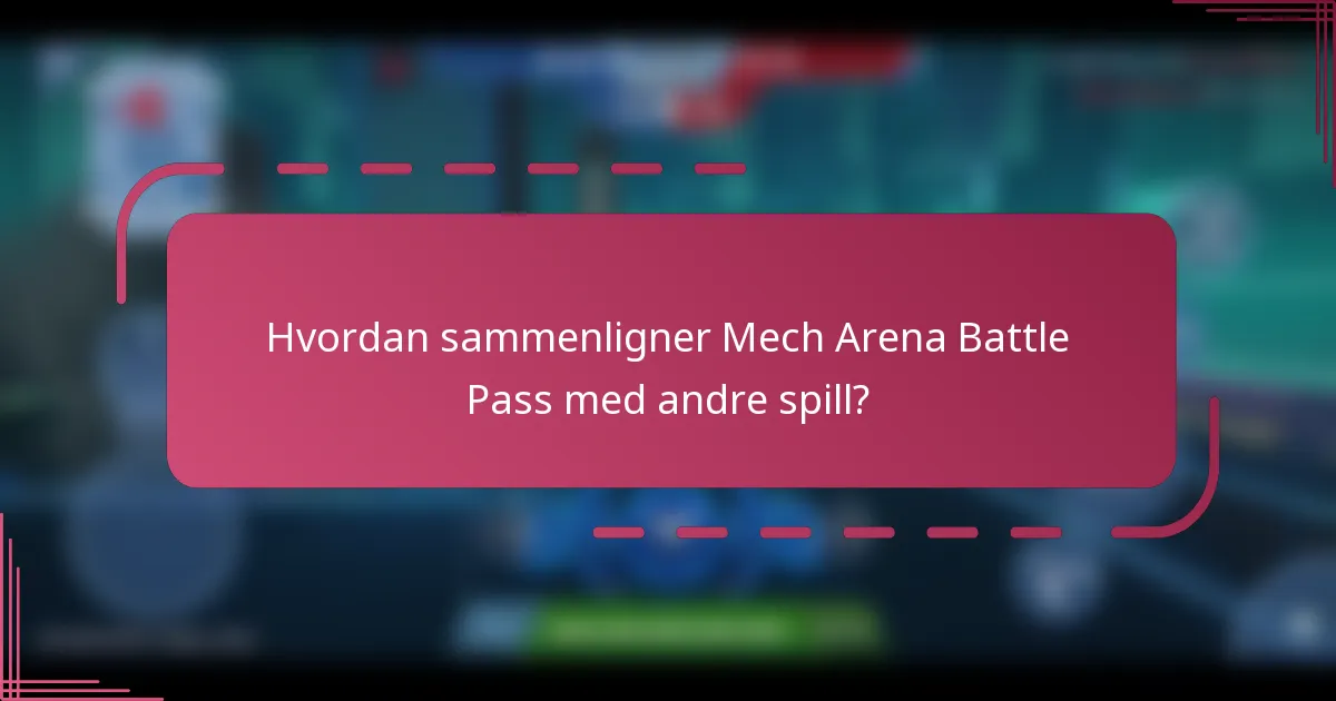 Hvordan sammenligner Mech Arena Battle Pass med andre spill?