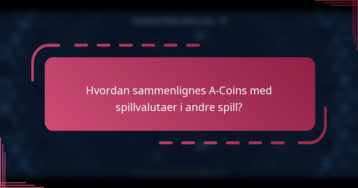 Hvordan sammenlignes A-Coins med spillvalutaer i andre spill?