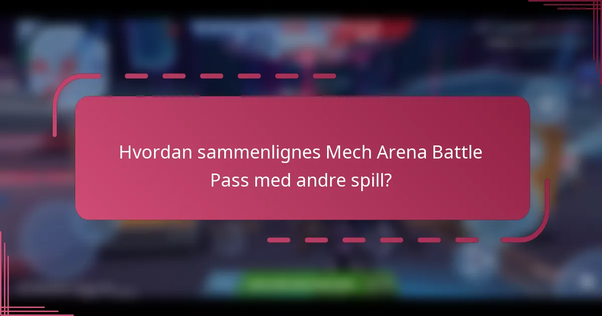 Hvordan sammenlignes Mech Arena Battle Pass med andre spill?