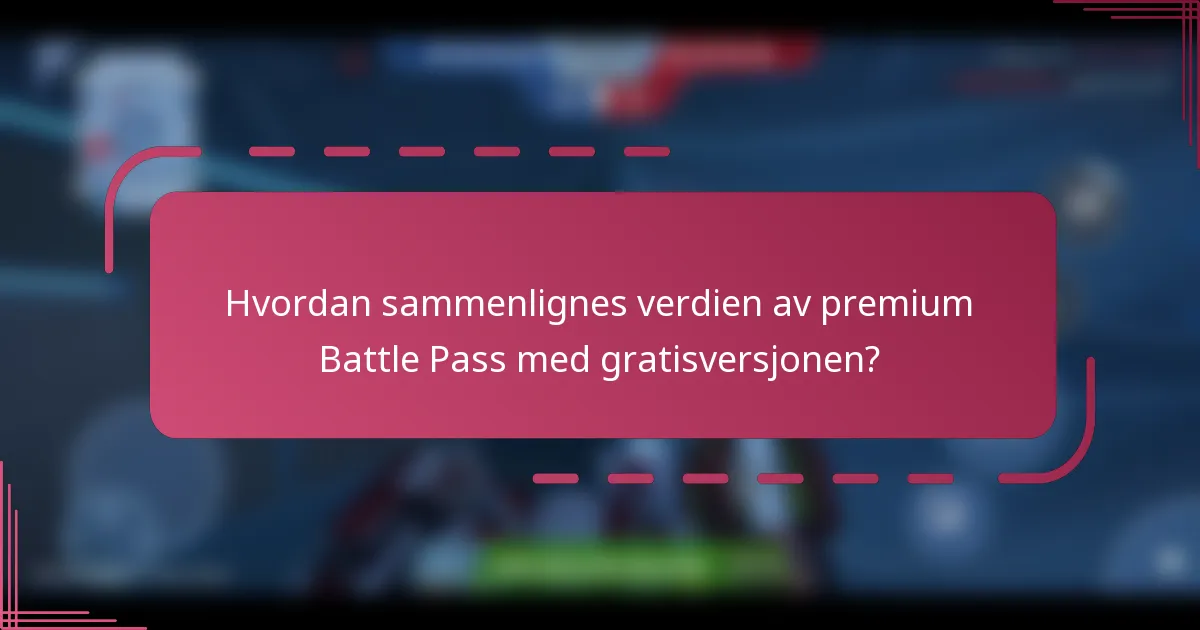 Hvordan sammenlignes verdien av premium Battle Pass med gratisversjonen?