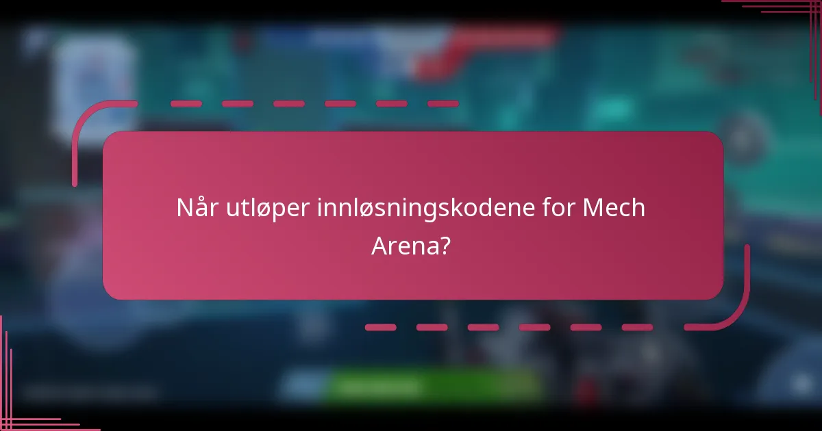 Når utløper innløsningskodene for Mech Arena?